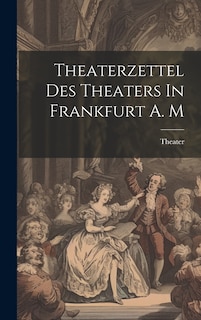 Front cover_Theaterzettel Des Theaters In Frankfurt A. M