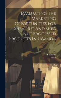 Front cover_Evaluating The Marketing Opportunities For Shea Nut And Shea Nut Processed Products In Uganda