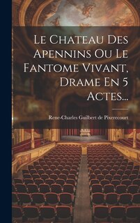 Couverture_Le Chateau Des Apennins Ou Le Fantome Vivant, Drame En 5 Actes...