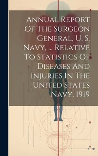 Couverture_Annual Report Of The Surgeon General, U. S. Navy, ... Relative To Statistics Of Diseases And Injuries In The United States Navy. 1919