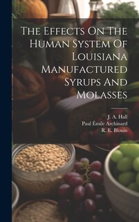 Front cover_The Effects On The Human System Of Louisiana Manufactured Syrups And Molasses