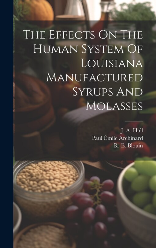 Front cover_The Effects On The Human System Of Louisiana Manufactured Syrups And Molasses
