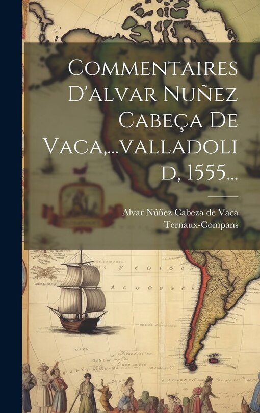Couverture_Commentaires D'alvar Nuñez Cabeça De Vaca, ...valladolid, 1555...