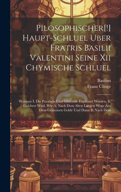 Couverture_Pilosophischer[!] Haupt-schluel Uber Fratris Basilii Valentini Seine Xii Chymische Schluel