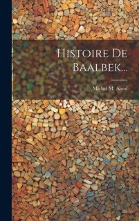 Front cover_Histoire De Baalbek...