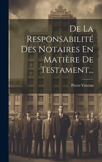 Front cover_De La Responsabilité Des Notaires En Matière De Testament...