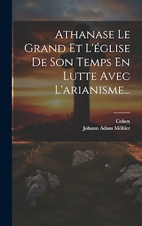 Couverture_Athanase Le Grand Et L'église De Son Temps En Lutte Avec L'arianisme...