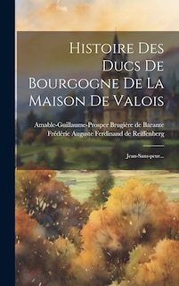 Couverture_Histoire Des Ducs De Bourgogne De La Maison De Valois