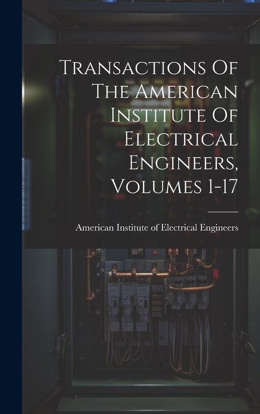 Front cover_Transactions Of The American Institute Of Electrical Engineers, Volumes 1-17