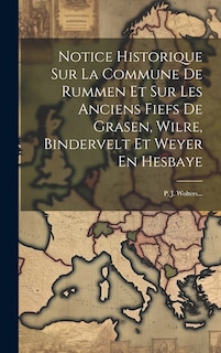 Couverture_Notice Historique Sur La Commune De Rummen Et Sur Les Anciens Fiefs De Grasen, Wilre, Bindervelt Et Weyer En Hesbaye