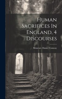 Front cover_Human Sacrifices In England, 4 Discourses