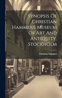 Front cover_Synopsis Of Christian Hammer's Museum Of Art And Antiquity, Stockholm