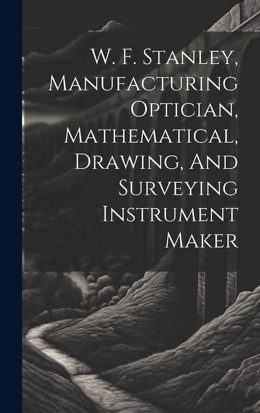 Front cover_W. F. Stanley, Manufacturing Optician, Mathematical, Drawing, And Surveying Instrument Maker