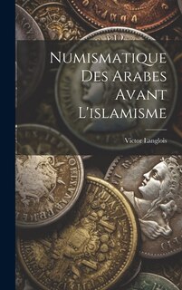 Couverture_Numismatique Des Arabes Avant L'islamisme