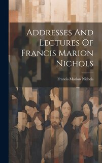 Front cover_Addresses And Lectures Of Francis Marion Nichols