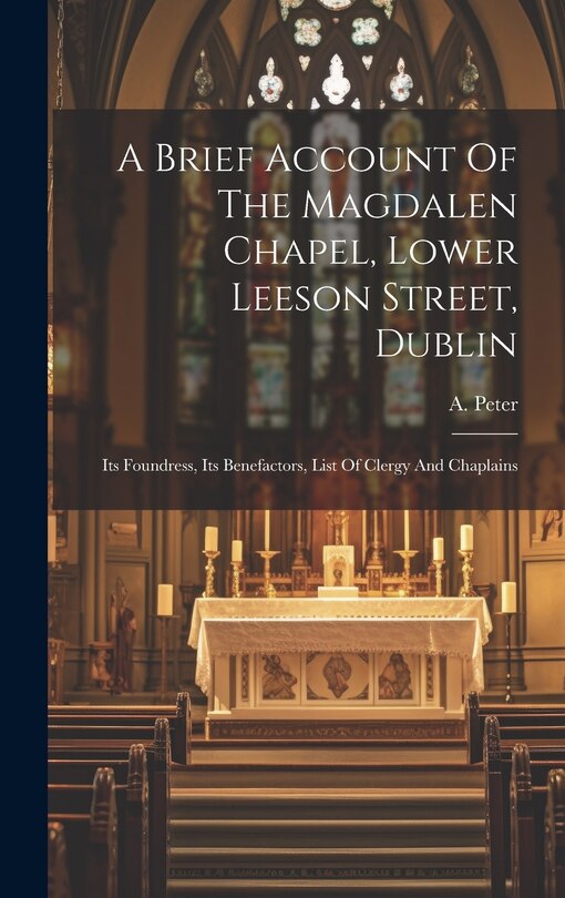 Couverture_A Brief Account Of The Magdalen Chapel, Lower Leeson Street, Dublin
