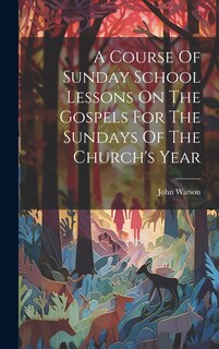 Front cover_A Course Of Sunday School Lessons On The Gospels For The Sundays Of The Church's Year