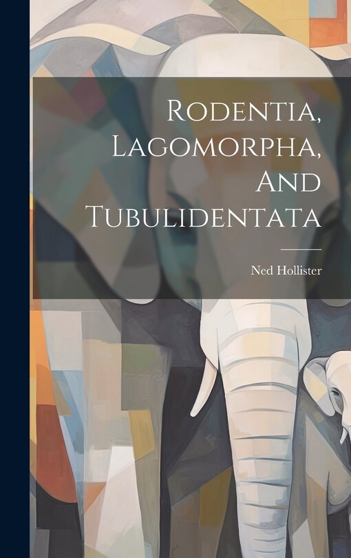 Front cover_Rodentia, Lagomorpha, And Tubulidentata