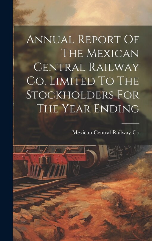 Couverture_Annual Report Of The Mexican Central Railway Co. Limited To The Stockholders For The Year Ending