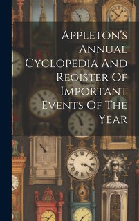 Couverture_Appleton's Annual Cyclopedia And Register Of Important Events Of The Year
