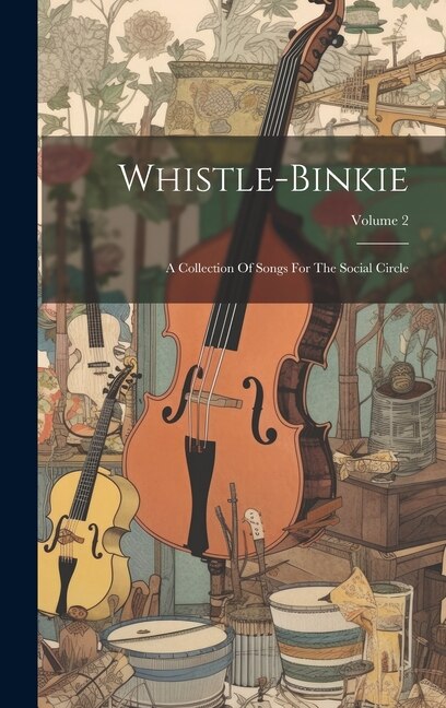 Whistle-binkie: A Collection Of Songs For The Social Circle; Volume 2