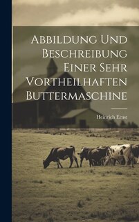 Front cover_Abbildung Und Beschreibung Einer Sehr Vortheilhaften Buttermaschine