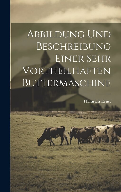 Front cover_Abbildung Und Beschreibung Einer Sehr Vortheilhaften Buttermaschine