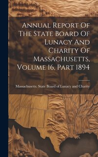 Front cover_Annual Report Of The State Board Of Lunacy And Charity Of Massachusetts, Volume 16, Part 1894