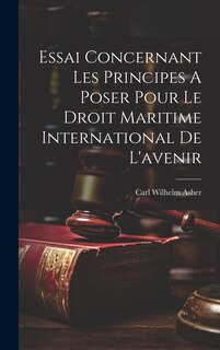 Front cover_Essai Concernant Les Principes A Poser Pour Le Droit Maritime International De L'avenir