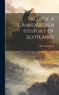Front cover_Tales Of A Grandfather (history Of Scotland)