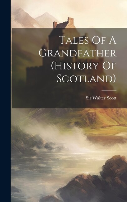 Front cover_Tales Of A Grandfather (history Of Scotland)