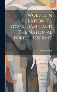 Front cover_Wolves In Relation To Stock, Game, And The National Forest Reserves