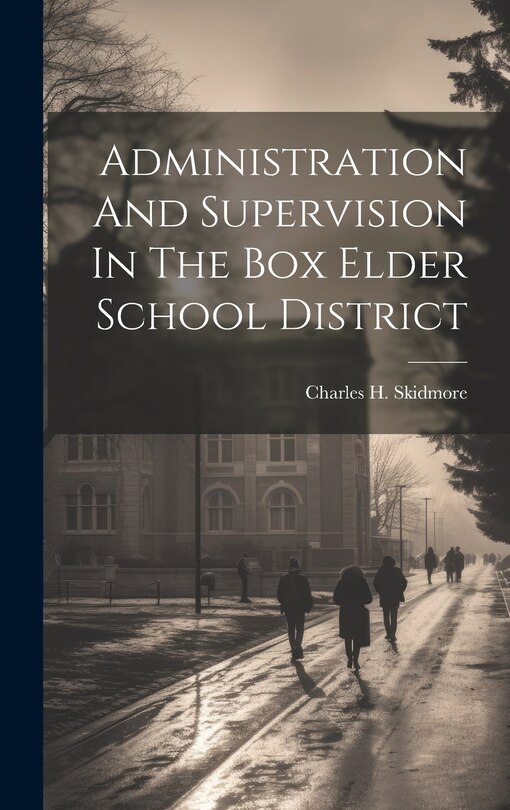 Couverture_Administration And Supervision In The Box Elder School District