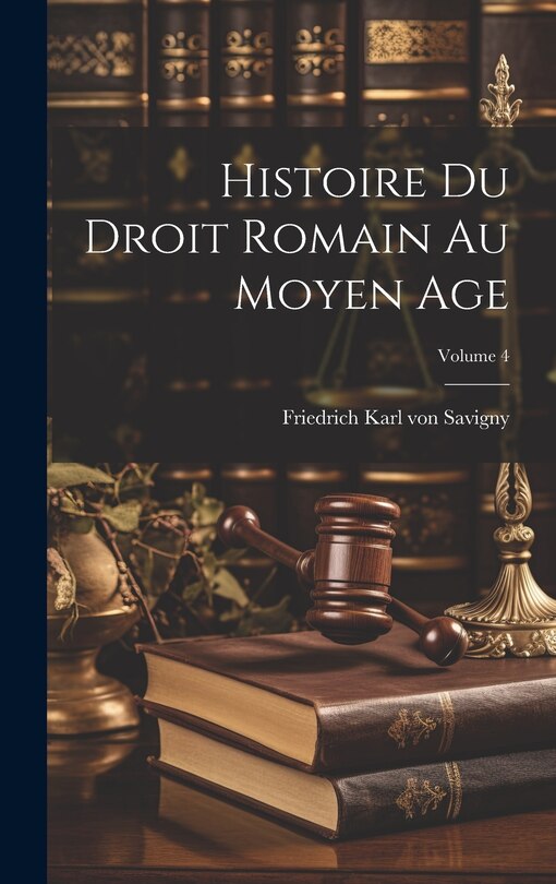 Couverture_Histoire Du Droit Romain Au Moyen Age; Volume 4