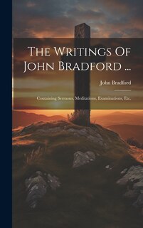 Front cover_The Writings Of John Bradford ...