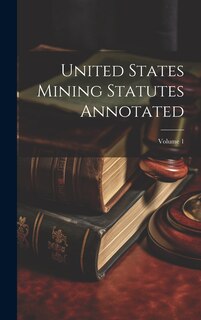 Couverture_United States Mining Statutes Annotated; Volume 1