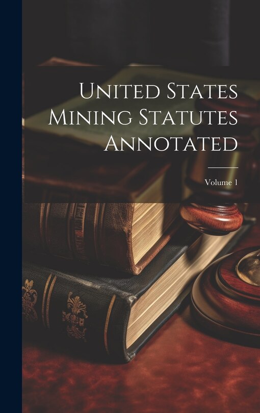 Couverture_United States Mining Statutes Annotated; Volume 1