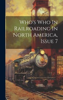 Front cover_Who's Who In Railroading In North America, Issue 7
