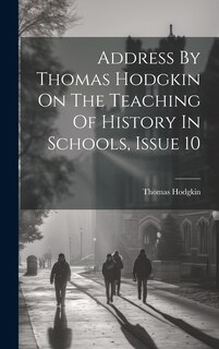 Front cover_Address By Thomas Hodgkin On The Teaching Of History In Schools, Issue 10