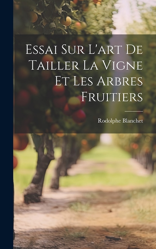 Couverture_Essai Sur L'art De Tailler La Vigne Et Les Arbres Fruitiers