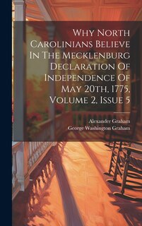 Front cover_Why North Carolinians Believe In The Mecklenburg Declaration Of Independence Of May 20th, 1775, Volume 2, Issue 5