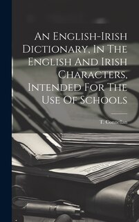 Front cover_An English-irish Dictionary, In The English And Irish Characters, Intended For The Use Of Schools