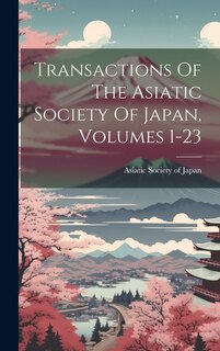 Couverture_Transactions Of The Asiatic Society Of Japan, Volumes 1-23