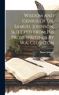 Couverture_Wisdom And Genius Of Dr. Samuel Johnson, Selected From His Prose Writings By W.a. Clouston
