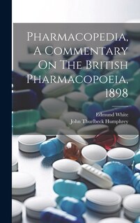 Front cover_Pharmacopedia, A Commentary On The British Pharmacopoeia, 1898