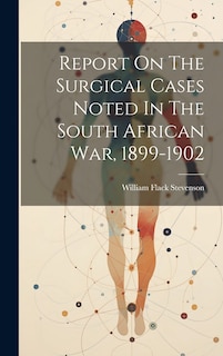 Couverture_Report On The Surgical Cases Noted In The South African War, 1899-1902