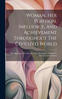 Couverture_Woman, Her Position, Influence, And Achievement Throughout The Civilized World