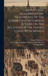 Couverture_...report And Accompanying Documents Of The Committee On Foreign Affairs On The Relation Of The United States With Mexico