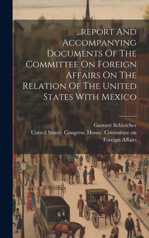 Couverture_...report And Accompanying Documents Of The Committee On Foreign Affairs On The Relation Of The United States With Mexico