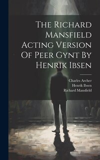 Front cover_The Richard Mansfield Acting Version Of Peer Gynt By Henrik Ibsen
